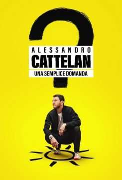 Locandina di Alessandro Cattelan: una semplice domanda